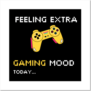 FEELING EXTRA GAMING MOOD TODAY Posters and Art